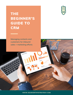 Beginners Guide to CRM - Seaworthy Strategy Beginners Guide to CRM - Seaworthy Strategy